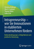 Intrapreneurship  Wie Sie Innovationen In Etablierten Unternehmen Fördern: Rahmenbedingungen, Erfolgsfaktoren Und Praktische Umsetzung (German Edition)
