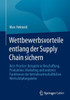 Wettbewerbsvorteile Entlang Der Supply Chain Sichern: Best-Practice-Beispiele In Beschaffung, Produktion, Marketing Und Anderen Funktionen Der ... Wertschöpfungskette (German Edition)