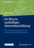 Der Weg Zur Nachhaltigen Unternehmensführung: Wie Sie Verantwortung Für Menschen, Umwelt Und Wirtschaft Übernehmen (Sdg - Forschung, Konzepte, Lösungsansätze Zur Nachhaltigkeit) (German Edition)