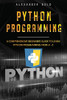 Python Programming: Comprehensive Beginners Guide to Learn Python Programming from A-Z
