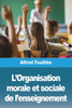 L'Organisation Morale Et Sociale De L'Enseignement (French Edition)