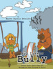 The Big Little Bully: Teach Your Child How To Recognize And Disarm A Bully