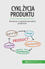 Cykl Zycia Produktu: Rewolucja W Sposobie Sprzedazy Produktów (Polish Edition)