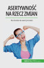 Asertywnosc Na Rzecz Zmian: Na Drodze Do Asertywnosci (Polish Edition)