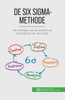 De Six Sigma-Methode: Het Verhogen Van De Kwaliteit En Consistentie Van Uw Bedrijf (Dutch Edition)
