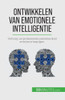 Ontwikkelen Van Emotionele Intelligentie: Verhoog Uw Professionele Prestaties Door Emoties Te Begrijpen (Dutch Edition)