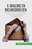 E-Mailing En Nieuwsbrieven: De Sleutels Tot Effectieve E-Communicatie (Dutch Edition)