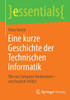 Eine Kurze Geschichte Der Technischen Informatik: Wie Ein Computer Funktioniert  Anschaulich Erklärt (Essentials) (German Edition)