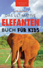 Elefanten-Bücher: Das Ultimative Elefanten-Buch Für Kids: 100+ Verblüffende Elefanten Fakten, Fotos & Mehr (Tierfaktenbücher Für Kinder) (German Edition)