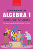 Algebra 1 Through Stories: The Mystery Of The Algebraic Artifact (Math Mastery)