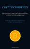 Cryptocurrency: Gaining Proficiency In Its Technologies And Exploiting Investment And Trading Opportunities (An Introductory Manual For Gaining Proficiency In Fintech And Achieving Success)
