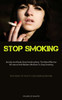 Stop Smoking: Quickly And Easily Stop Smoking Now: The Most Effective All-Natural And Modern Methods To Stop Smoking (Best Advice On How To Quit Smoking Normally)