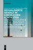 Sexualisierte Gewalt In Kirchlichen Kontexten | Sexual Violence In The Context Of The Church: Neue Interdisziplinäre Perspektiven | New Interdisciplinary Perspectives (German Edition)