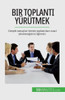 Bir Toplanti Yürütmek: Gerçek Sonuçlar Üreten Toplantilari Nasil Yöneteceginizi Ögrenin (Turkish Edition)