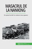 Masacrul De La Nanking: Un Episod Teribil În Razboiul Sino-Japonez (Romanian Edition)