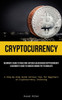 Cryptocurrency: Beginner's Guide To Investing: Bitcoin & Blockchain Cryptocurrency: A Beginner's Guide To Understanding The Technology (A Step-By-Step ... For Beginners On Cryptocurrency Investing)
