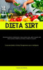 Dieta Sirt: Informazioni Importanti Sulla Dieta Del Gene Magro Per Una Rapida Perdita Di Peso, Fitness E Salute (Il Manuale Dietetico Sirtfood Dimagrimento Sano E Intelligente) (Italian Edition)