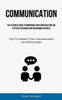 Communication: The Ultimate Guide To Improving Your Conversation For Effective Speaking And Overcoming Shyness (Tips To Enhance Your Communication And Relationships)