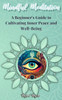 Mindful Meditation: A Beginner's Guide To Cultivating Inner Peace And Well-Being - Transform Your Life With The Power Of Mindfulness And Meditation Techniques