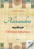 Alexandrie: L'Orient Fabuleux: Au Temps De L'Egypte Cosmopolite (French Edition)
