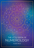 The Little Book Of Numerology: A BeginnerS Guide To Shaping Your Destiny With The Power Of Numbers