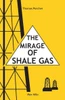The Mirage Of Shale Gas