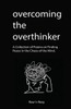Overcoming The Overthinker: A Collection Of Poems On Finding Peace In The Chaos Of The Mind