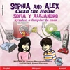 Sophia And Alex Clean The House: Sofía Y Alejandro Ayudan A Limpiar La Casa (Spanish Edition)