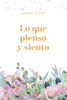 Lo Que Pienso Y Siento (Spanish Edition)