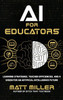 Ai For Educators: Learning Strategies, Teacher Efficiencies, And A Vision For An Artificial Intelligence Future
