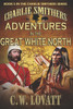 Charlie Smithers: Adventures In The Great White North (The Charlie Smithers Collection)