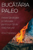 Bucataria Paleo: Re?Ete Sanatoase ?I Delicioase Pentru Un Stil De Via?A Natural (Romanian Edition)