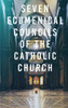 Seven Ecumenical Councils Of The Catholic Church