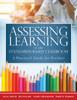 Assessing Learning In The Standards-Based Classroom: A Practical Guide For Teachers (Successfully Integrate Assessment Practices That Inform Effective Instruction For Every Student)