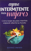Ayuno Intermitente Para Mujeres: Cómo Bajar de Peso Mientras Viajas Sin Afectar Su Horario (Spanish Edition)