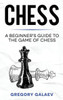 Chess: A Beginner's Guide To The Game Of Chess