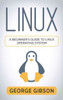 Linux: A Beginner's Guide To Linux Operating System