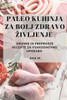 Paleo Kuhinja Za Bolj Zdravo Zivljenje: Okusne In Preproste Recepte Za Vsakodnevno Uporabo (Slovene Edition)