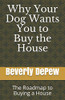 Why Your Dog Wants You to Buy the House: The Roadmap to Buying a House