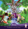 Tammy The Troll: A Dance In The Forest (Prop-Based Dance Stories For Classroom And Anytime Fun)