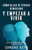 Cómo Dejar De Pensar Demasiado Y Empezar A Vivir: Guía De Técnicas Prácticas Para Eliminar Ansiedad Y Pensamientos Negativos (Spanish Edition)
