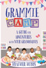 Grammie Camp: A Guide For Adventures With Your Grandbabies
