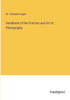Handbook Of The Practice And Art Of Photography