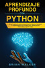 Aprendizaje profundo con Python: Guía completa para principiantes para aprender y comprender los reinos del aprendizaje profundo con Python (Libro En ... with Python Spanish Book) (Spanish Edition)