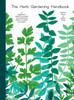 The Herb Gardening Handbook: A Beginners' Guide To Growing And Harvesting Herbs No Matter Your Space