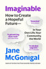 Imaginable: How To Create A Hopeful Future?In Your Own Life, Your Community, The World