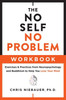 The No Self, No Problem Workbook: Exercises & Practices From Neuropsychology And Buddhism To Help You Lose Your Mind (The No Self Wisdom Series)