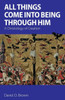 All Things Come Into Being Through Him: A Christology Of Creation