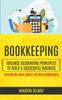 Bookkeeping: Advance Accounting Principles To Build A Successful Business (Accounting Made Simple For Non Accountants)