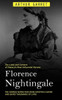 Florence Nightingale: The Lives And Careers Of History's Most Influential Nurses (The Famous Nurse Who Made Hospitals Safer And Saved Thousands Of Lives)